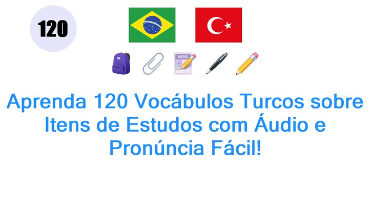 Aprenda 120 Vocábulos Turcos sobre Itens de Estudos com Áudio e Pronúncia Fácil!